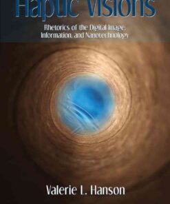 Haptic Visions: Rhetorics of the Digital Image, Information, and Nanotechnology eBook