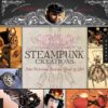 1,000 Steampunk Creations: Neo-Victorian Fashion, Gear, and Art eBook