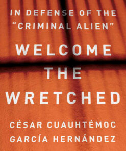 Welcome the Wretched: In Defense of the “Criminal Alien” eBook