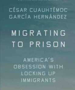 Migrating to Prison: America’s Obsession with Locking Up Immigrants eBook