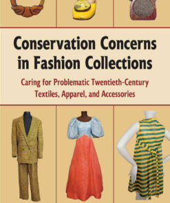 Conservation Concerns in Fashion Collections: Caring for Problematic Twentieth-Century Textiles, Apparel, and Accessories eBook