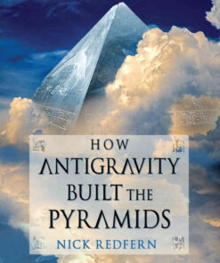 How Antigravity Built the Pyramids: The Mysterious Technology of Ancient Superstructures eBook