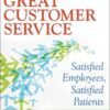 Leadership for Great Customer Service: Satisfied Patients, Satisfied Employees eBook