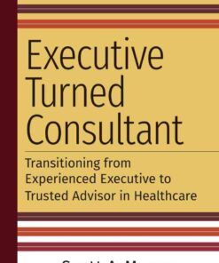 Executive Turned Consultant: Transitioning from Experienced Executive to Trusted Advisor in Healthcare eBook
