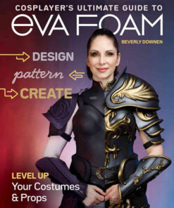 Cosplayer’s Ultimate Guide to EVA Foam: Design, Pattern & Create; Level Up Your Costumes & Props eBook