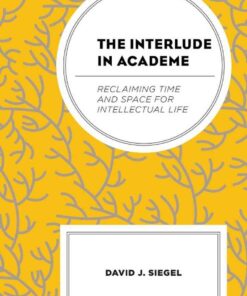 The Interlude in Academe: Reclaiming Time and Space for Intellectual Life eBook