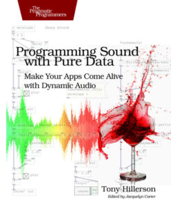 Programming Sound with Pure Data: Make Your Apps Come Alive with Dynamic Audio eBook