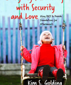 Everyday Parenting with Security and Love: Using PACE to Provide Foundations for Attachment eBook