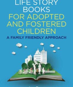 Life Story Books for Adopted and Fostered Children, Se: 2nd Edition A Family Friendly Approach eBook