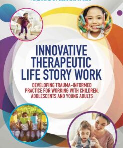 Innovative Therapeutic Life Story Work: Developing Trauma-Informed Practice for Working with Children, Adolescents and Young Adults eBook