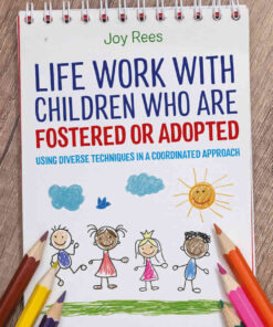 Life Work with Children Who are Fostered or Adopted: Using Diverse Techniques in a Coordinated Approach eBook