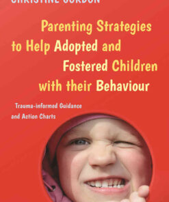 Parenting Strategies to Help Adopted and Fostered Children with Their Behaviour: Trauma-Informed Guidance and Action Charts eBook