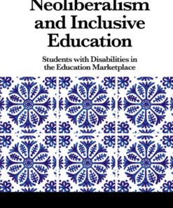 Neoliberalism and Inclusive Education: Students with Disabilities in the Education Marketplace eBook