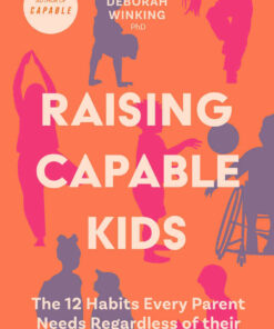 Raising Capable Kids: The 12 Habits Every Parent Needs Regardless of their Child's Label or Challenge eBook