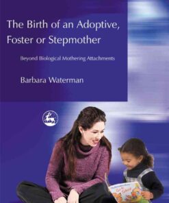 Birth of an Adoptive, Foster or Stepmother: Beyond Biological Mothering Attachments eBook