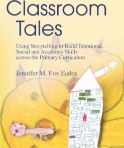 Classroom Tales: Using Storytelling to Build Emotional, Social and Academic Skills across the Primary Curriculum eBook