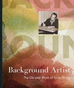 Background Artist: The Life and Work of Tyrus Wong eBook