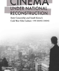 Cinema under National Reconstruction: State Censorship and South Korea’s Cold War Film Culture eBook