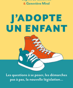 J'adopte un enfant: Le guide des futurs adoptants les questions à se poser, les démarches pas à pas, la nouvelle lé... eBook