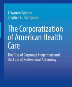 The Corporatization of American Health Care: The Rise of Corporate Hegemony and the Loss of Professional Autonomy eBook