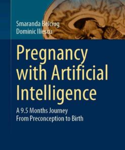 Pregnancy with Artificial Intelligence: A 9.5 Months Journey From Preconception to Birth eBook