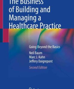 The Business of Building and Managing a Healthcare Practice: Going Beyond the Basics eBook