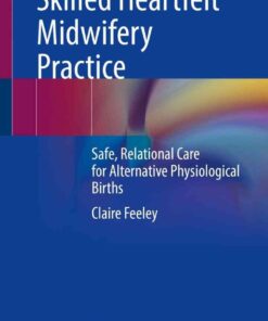 Skilled Heartfelt Midwifery Practice: Safe, Relational Care for Alternative Physiological Births eBook