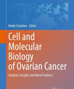 Cell and Molecular Biology of Ovarian Cancer: Updates, Insights and New Frontiers eBook