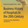 Business History of Hospitals in the 20th Century: Entrepreneurship, Organization, and Finances eBook