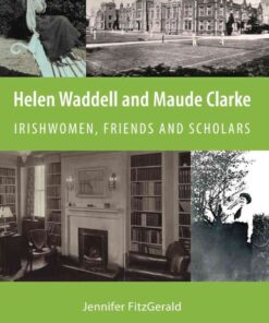 Helen Waddell and Maude Clarke: Irishwomen, Friends and Scholars eBook