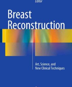 Breast Reconstruction: Art, Science, and New Clinical Techniques eBook