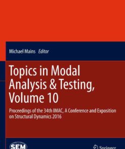 Topics in Modal Analysis & Testing, Volume 10: Proceedings of the 34th IMAC, A Conference and Exposition on Structural Dynamics 2016 eBook