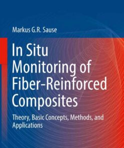 In Situ Monitoring of Fiber-Reinforced Composites: Theory, Basic Concepts, Methods, and Applications eBook
