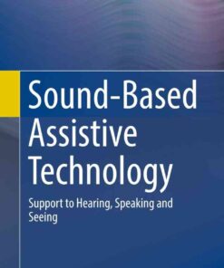 Sound-Based Assistive Technology: Support to Hearing, Speaking and Seeing eBook