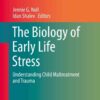 The Biology of Early Life Stress: Understanding Child Maltreatment and Trauma eBook