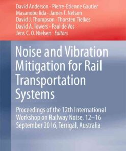 Noise and Vibration Mitigation for Rail Transportation Systems: Proceedings of the 12th International Workshop on Railway Noise, 12-16 September 2016, Terrigal, Australia eBook