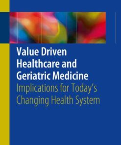 Value Driven Healthcare and Geriatric Medicine: Implications for Today's Changing Health System eBook