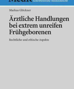 Ärztliche Handlungen bei extrem unreifen Frühgeborenen: Rechtliche und ethische Aspekte eBook
