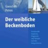 Der weibliche Beckenboden: Funktionelle Anatomie, Diagnostik und Therapie nach der Integraltheorie eBook
