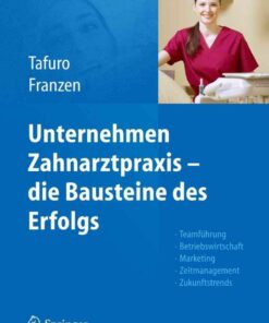 Unternehmen Zahnarztpraxis - die Bausteine des Erfolgs: Teamführung, Betriebswirtschaft, Marketing, Zeitmanagement, Zukunftstrends eBook