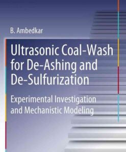Ultrasonic Coal-Wash for De-Ashing and De-Sulfurization: Experimental Investigation and Mechanistic Modeling eBook
