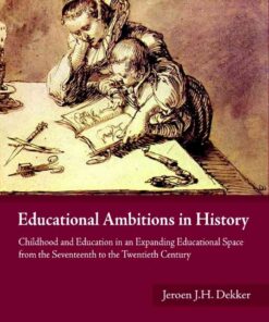 Educational Ambitions in History: Childhood and Education in an Expanding Educational Space from the Seventeenth to the Twentieth Century eBook