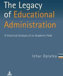 The Legacy of Educational Administration: A Historical Analysis of an Academic Field eBook