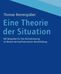 Eine Theorie der Situation: Mit Beispielen fuer ihre Konkretisierung im Bereich der kaufmaennischen Berufsbildung eBook