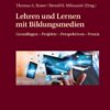 Lehren und Lernen mit Bildungsmedien: Grundlagen – Projekte – Perspektiven – Praxis eBook