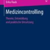 Medizincontrolling: Theorie, Entwicklung und praktische Umsetzung eBook