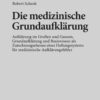 Die medizinische Grundaufklärung Aufklärung im Großen und Ganzen, Grundaufklärung und Basiswissen als Zurechnungsebenen eines Haftungssystems für: medizinische Aufklärungsfehler eBook