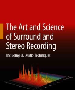 The Art and Science of Surround and Stereo Recording: Including 3D Audio Techniques eBook