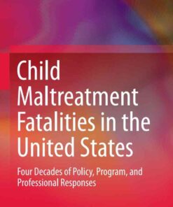 Child Maltreatment Fatalities in the United States: Four Decades of Policy, Program, and Professional Responses eBook