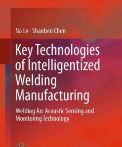 Key Technologies of Intelligentized Welding Manufacturing: Welding Arc Acoustic Sensing and Monitoring Technology eBook